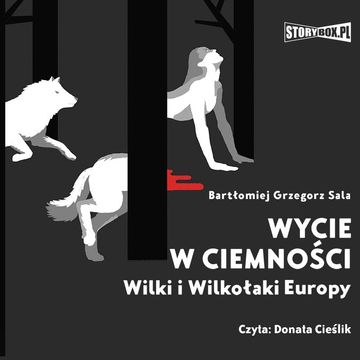 Wycie w ciemności. Wilki i wilkołaki Europy audiobook, Bartłomiej Grzegorz Sala
