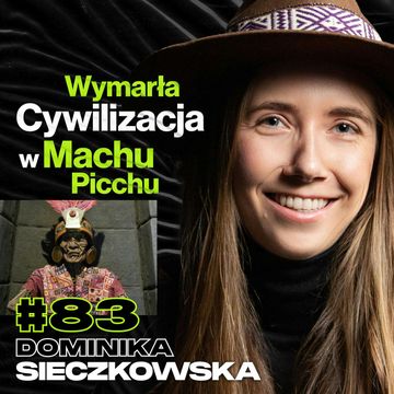 Wymarła Cywilizacja w Machu Picchu, Peru, Rytuały Religijne, Ayahuasca - Dominika Sieczkowska #83 audiobook, Przemek Górczyk