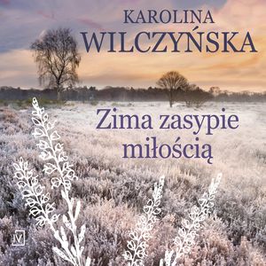 Zima zasypie miłością, Karolina Wilczyńska