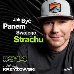 #314 „Wspinasz Się, a Tam Człowiek Obok Ciebie Spada", Mount Everest, Podróże - Piotr Krzyżowski, Przemek Górczyk