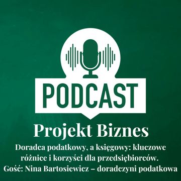 59. Doradca podatkowy, a księgowy: kluczowe różnice i korzyści dla przedsiębiorców. Gość: Nina Bartosiewicz – doradczyni podatkowa audiobook, Projekt Biznes Sp. z o. o.