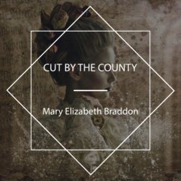 Cut by the County audiobook, Mary Elizabeth Braddon