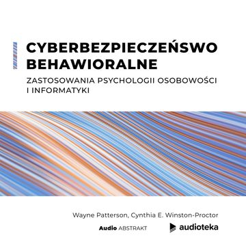 Cyberbezpieczeństwo behawioralne. Zastosowania psychologii osobowości i informatyki audiobook, Cynthia E Winston Proctor, Wayne Patterson