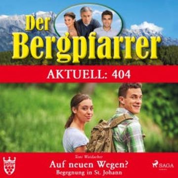 Der Bergpfarrer Aktuell 404: Auf neuen Wegen - Begegnung in St. Johann (Ungekürzt) audiobook, Toni Waidacher