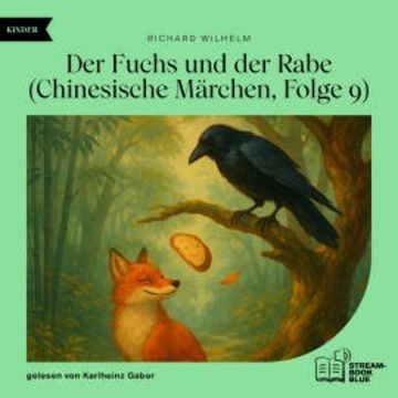 Der Fuchs und der Rabe (Chinesische Märchen, Folge 9) audiobook, Richard Wilhelm