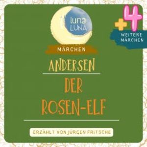 Der Rosen-Elf plus vier weitere Märchen von Hans Christian Andersen, Hans Christian Andersen