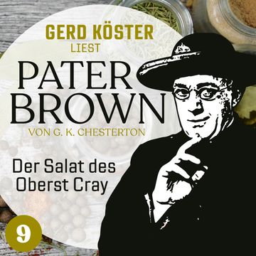 Der Salat des Oberst Cray - Gerd Köster liest Pater Brown, Band 9 (Ungekürzt) audiobook, Gilbert Keith Chesterton