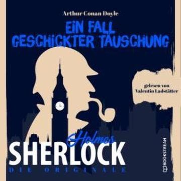 Die Originale: Ein Fall geschickter Täuschung (Ungekürzt) audiobook, Sir Arthur Conan Doyle