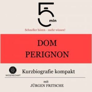 Dom Perignon: Kurzbiografie kompakt, 5 Minuten