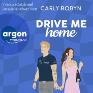 Drive Me Home - Drive Me, Band 3 (Ungekürzte Lesung), Carly Robyn