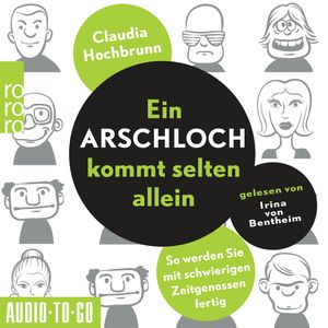 Ein Arschloch kommt selten allein - So werden Sie mit schwierigen Zeitgenossen fertig (ungekürzt), Claudia Hochbrunn