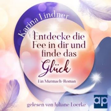 Entdecke die Fee in dir und finde das Glück audiobook, Karina Lindner