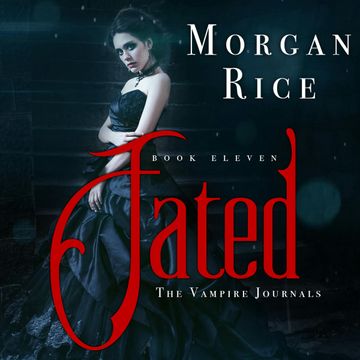 Fated (Book Eleven in the Vampire Journals) audiobook, Morgan Rice
