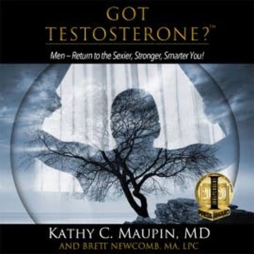 Got Testosterone? audiobook, Kathy C. Maupin MD