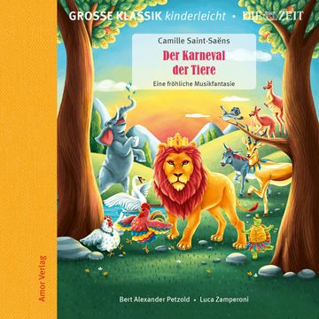 Große Klassik kinderleicht. DIE ZEIT-Edition, Der Karneval der Tiere. Eine fröhliche Musikfantasie audiobook, Camille Saint-Saëns