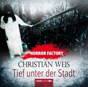 Tief unter der Stadt (Horror Factory 12), Christian Weis
