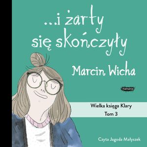 I żarty się skończyły. Wielka księga Klary, Marcin Wicha