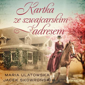 Kartka ze szwajcarskim adresem. Historia spisana atramentem. Tom 2 audiobook, Jacek Skowroński, Maria Ulatowska