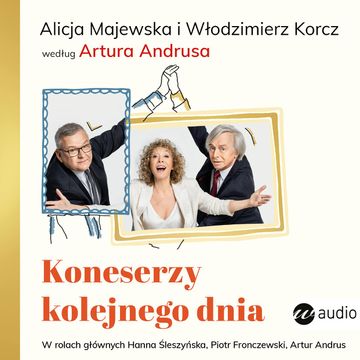 Koneserzy kolejnego dnia. Alicja Majewska i Włodzimierz Korcz według Artura Andrusa audiobook, Artur Andrus