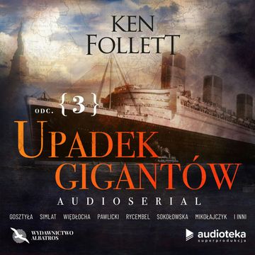 Upadek gigantów. Odcinek 3. Kwiecień-czerwiec 1914 audiobook, Ken Follett