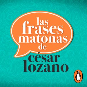 Las frases matonas de César Lozano, César Lozano
