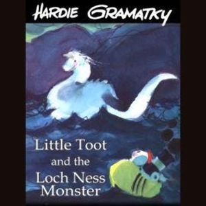 Little Toot and the Loch Ness Monster (Unabridged), Hardie Gramatky