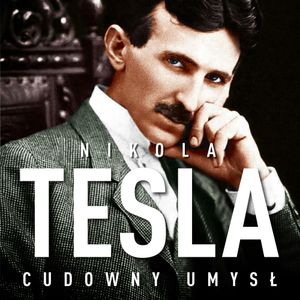 Nikola Tesla. Cudowny umysł. Naoczne świadectwo o serbskim wynalazcy. Wydanie II, John Joseph O'Neill