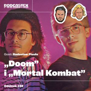 ODCINEK 108: "Doom" i "Mortal Kombat", Podcastex