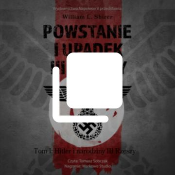 Powstanie i upadek III Rzeszy