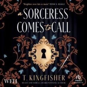 A Sorceress Comes to Call, T. Kingfisher