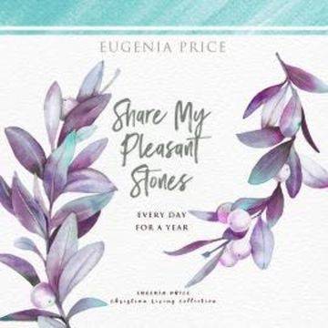 Share My Pleasant Stones - Every Day for a Year (Unabridged) audiobook, Eugenia Price