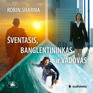 ŠVENTASIS, BANGLENTININKAS IR VADOVAS audiobook, Robin Sharma