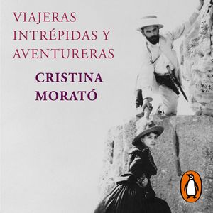 Viajeras intrépidas y aventureras (edición actualizada), Cristina Morató