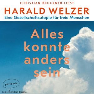 Alles könnte anders sein - Eine Gesellschaftsutopie für freie Menschen, Harald Welzer