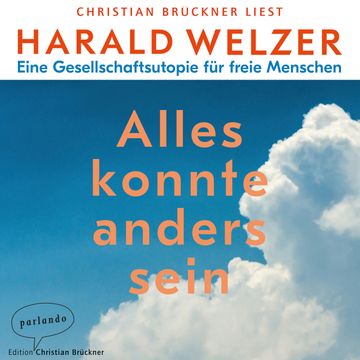 Alles könnte anders sein - Eine Gesellschaftsutopie für freie Menschen audiobook, Harald Welzer