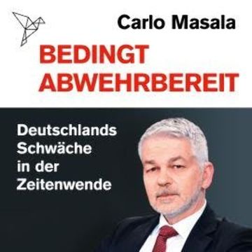 Bedingt abwehrbereit - Deutschlands Schwäche in der Zeitenwende (Ungekürzt) audiobook, Carlo Masala