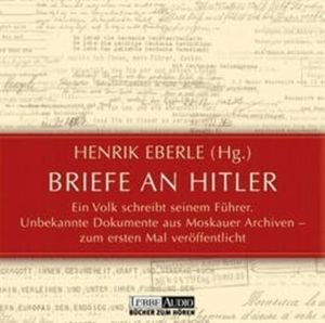 Briefe an Hitler: Ein Volk schreibt seinem Führer, Henrik Eberle