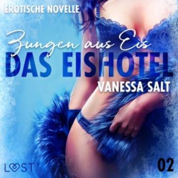 Das Eishotel 2 - Zungen aus Eis - Erotische Novelle audiobook, Vanessa Salt