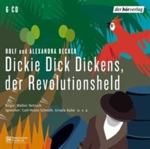 Dickie Dick Dickens, der Revolutionsheld, Alexandra Becker, Rolf A. Becker