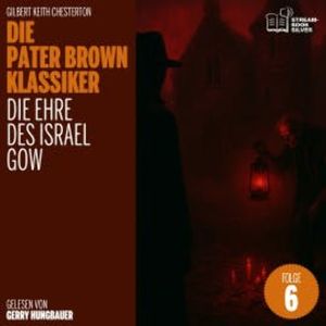 Die Ehre des Israel Gow (Die Pater Brown Klassiker, Folge 6), Gilbert Keith Chesterton