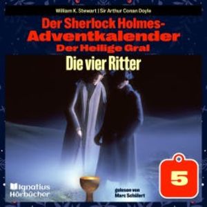 Die vier Ritter (Der Sherlock Holmes-Adventkalender: Der Heilige Gral, Folge 5), Sir Arthur Conan Doyle