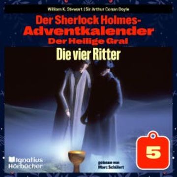 Die vier Ritter (Der Sherlock Holmes-Adventkalender: Der Heilige Gral, Folge 5) audiobook, Sir Arthur Conan Doyle