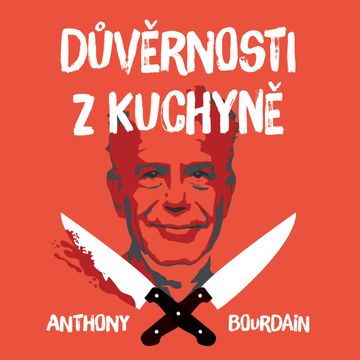 Důvěrnosti z kuchyně, Anthony Bourdain