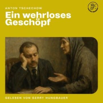 Ein wehrloses Geschöpf audiobook, Anton Tschechow