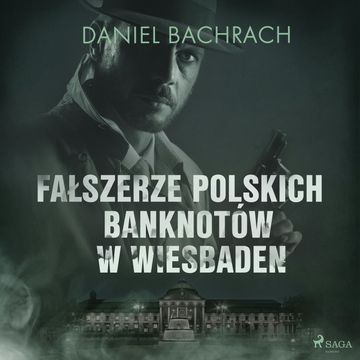 Fałszerze polskich banknotów w Wiesbaden audiobook, Daniel Bachrach