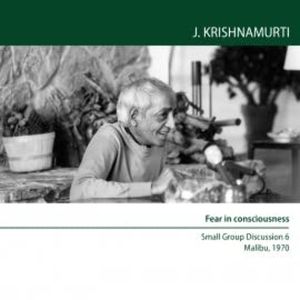 Fear in consciousness, Jiddu Krishnamurti