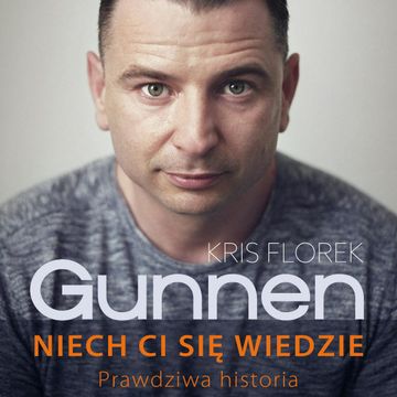 Gunnen. Niech ci się wiedzie. Prawdziwa historia audiobook, Kris Florek