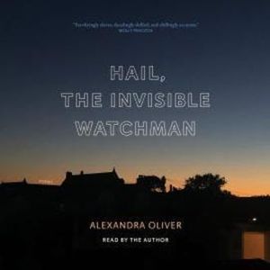 Hail, the Invisible Watchman (Unabridged), Alexandra Oliver