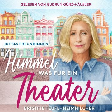 Himmel, was für ein Theater: Wohlfühlroman für Frauen (Juttas Freundinnen, Band 1) audiobook, Brigitte Teufl-Heimhilcher