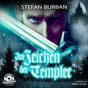 Im Zeichen der Templer - Die Templer im Schatten, Band 1 (ungekürzt), Stefan Burban